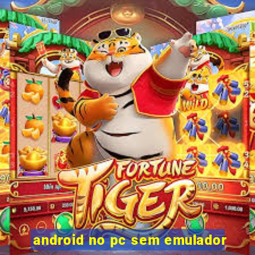 android no pc sem emulador